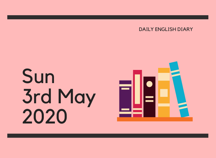 英語日記 - Sun, 3rd May, 2020