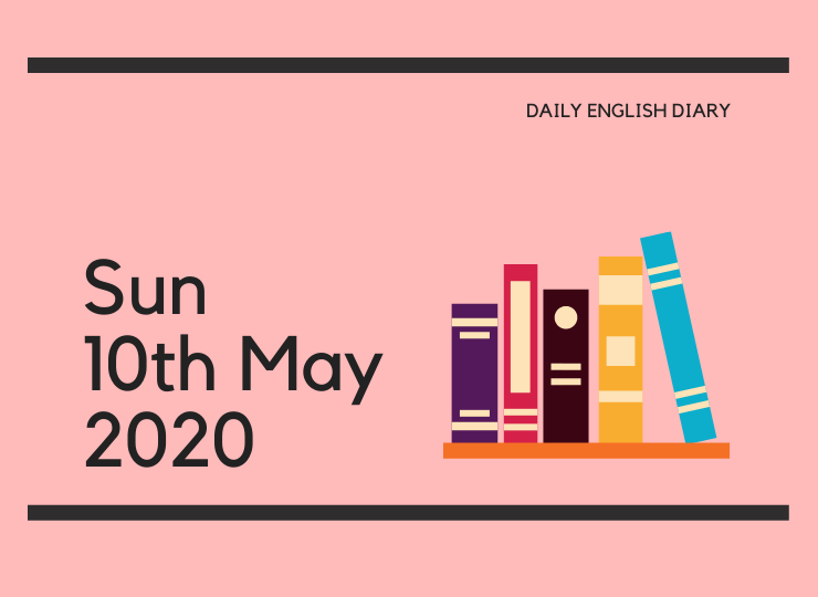 英語日記 - Sun, 10th May, 2020