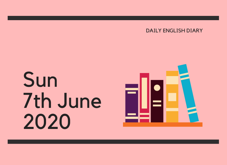 英語日記 - Sun, 7th June, 2020