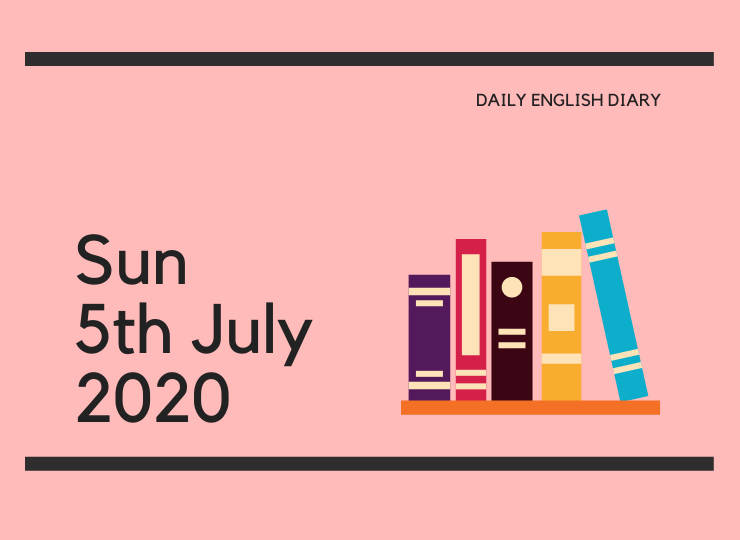 英語日記 - Sun, 5th July, 2020