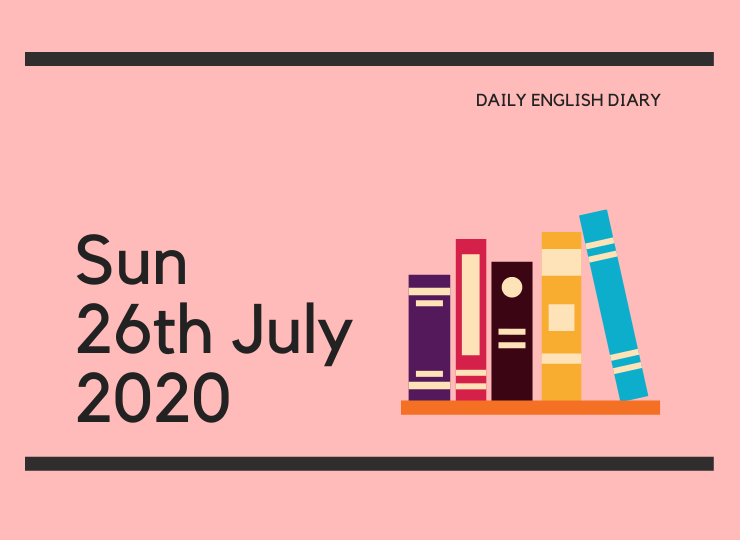 英語日記 - Sun, 26th July, 2020