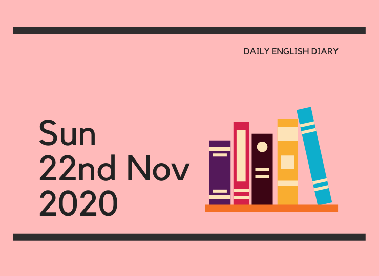 英語日記 - Sun, 22nd Nov, 2020