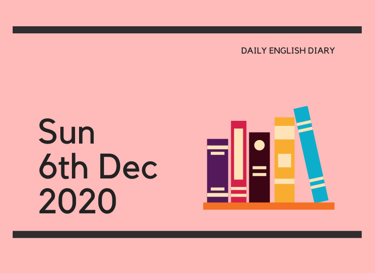 英語日記 - Sun, 6th Dec, 2020