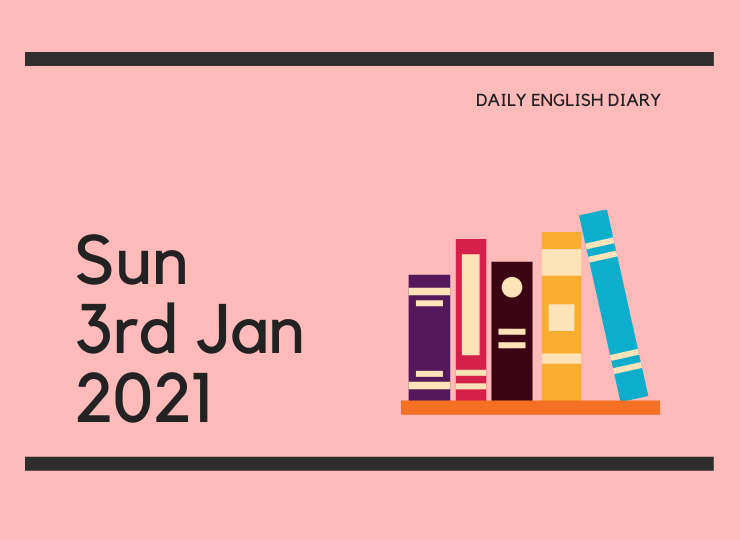 英語日記 - Sun, 3rd Jan, 2021